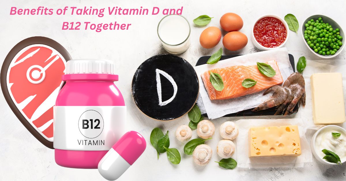 Benefits of Taking Vitamin D and B12 Together: