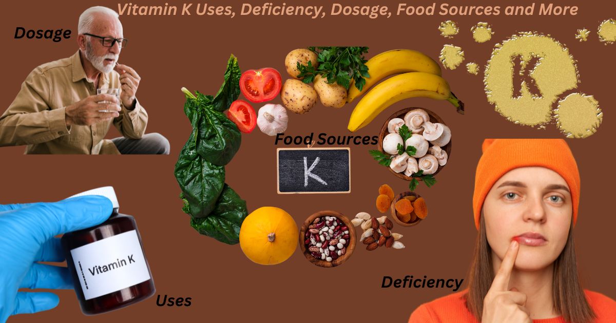 Vitamin K: Uses, Deficiency, Dosage, Food Sources and More