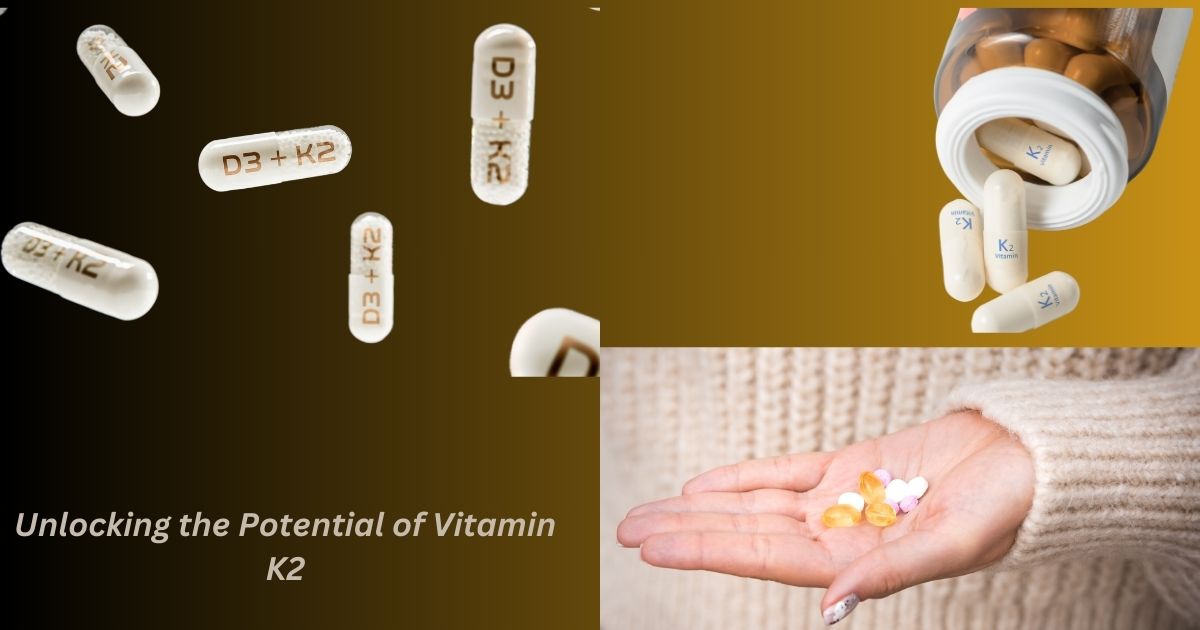 Unlocking the Potential of Vitamin K2: A Comprehensive Guide