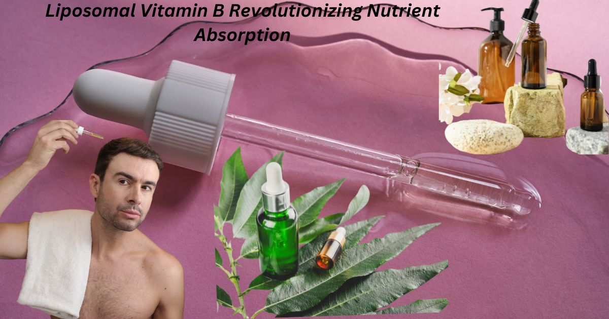 Liposomal Vitamin B: Revolutionizing Nutrient Absorption