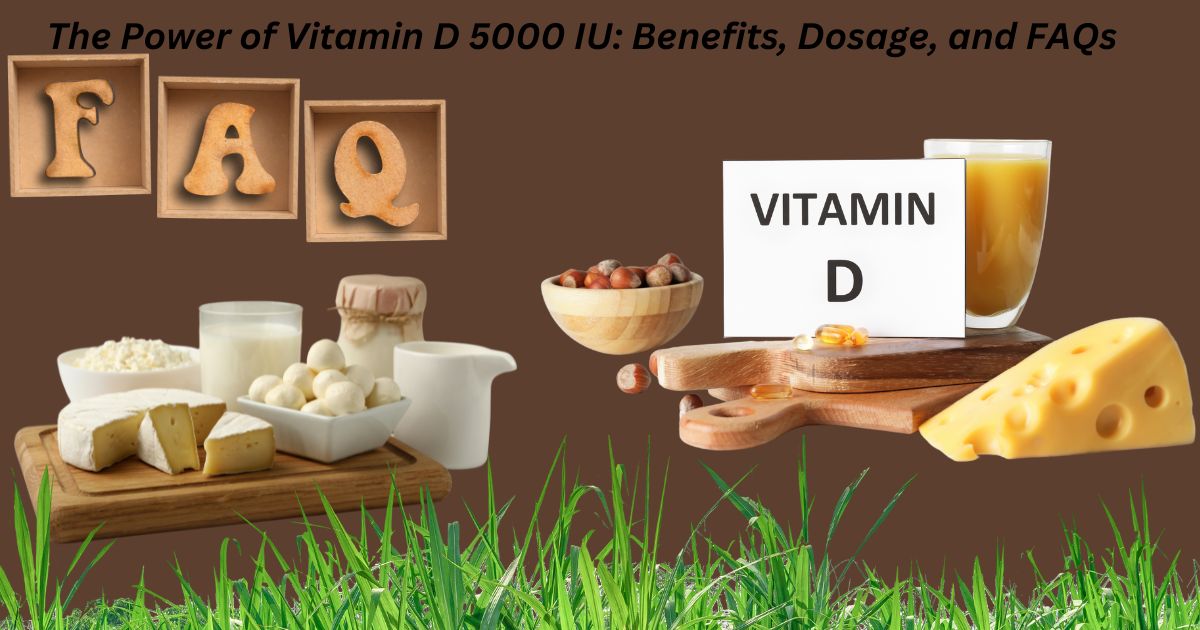 The Power of Vitamin D 5000 IU: Benefits, Dosage, and FAQs